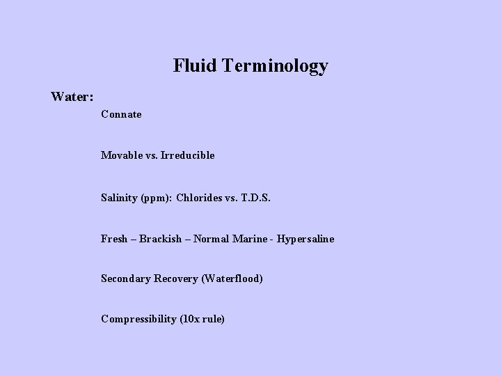 Fluid Terminology Water: Connate Movable vs. Irreducible Salinity (ppm): Chlorides vs. T. D. S.