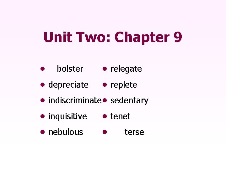Unit Two: Chapter 9 • bolster • depreciate • relegate • replete • indiscriminate