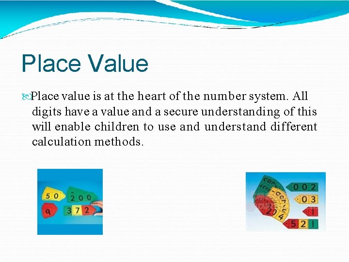 Place Value Place value is at the heart of the number system. All digits