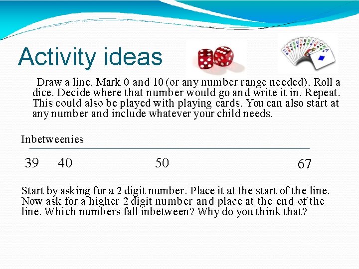 Activity ideas Draw a line. Mark 0 and 10 (or any number range needed).