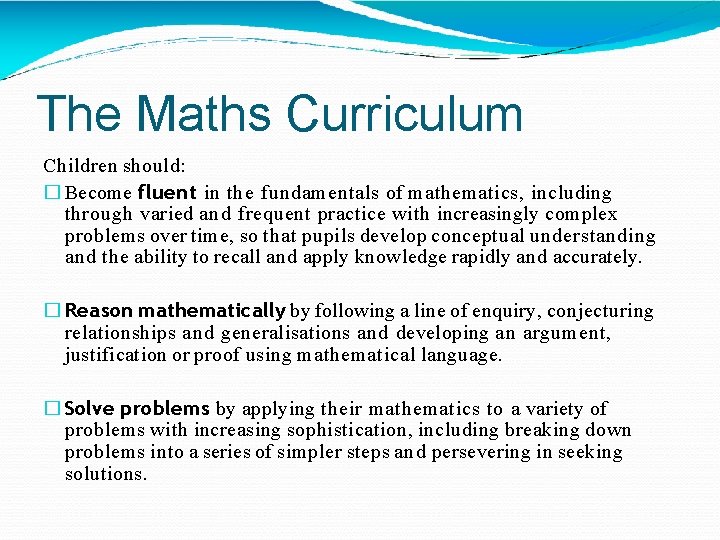 The Maths Curriculum Children should: � Become fluent in the fundamentals of mathematics, including