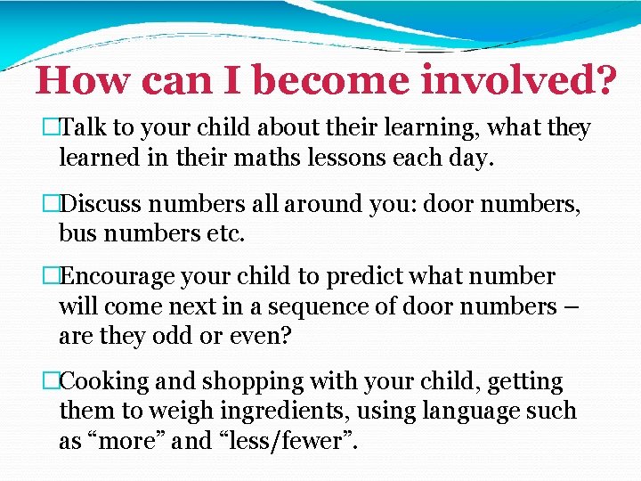 How can I become involved? �Talk to your child about their learning, what they