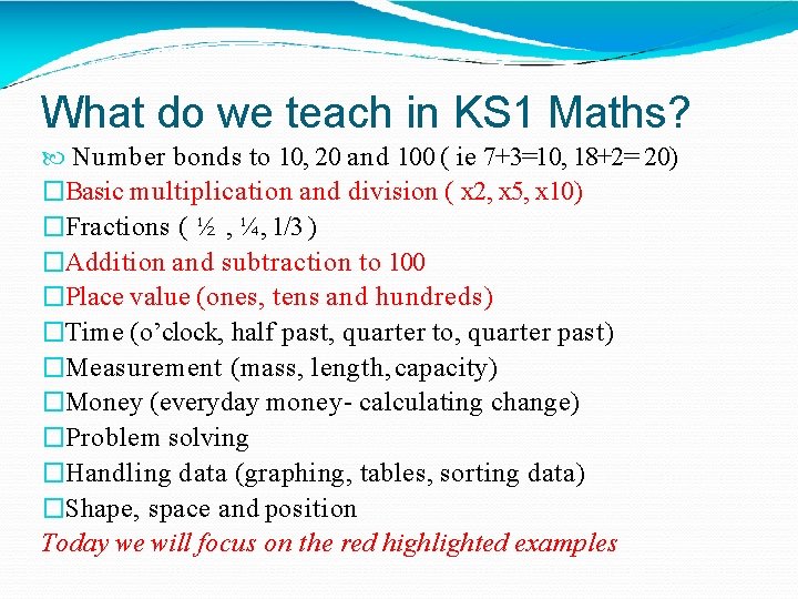 What do we teach in KS 1 Maths? N umber bonds to 10, 20