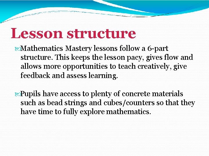 Lesson structure Mathematics Mastery lessons follow a 6 -part structure. This keeps the lesson