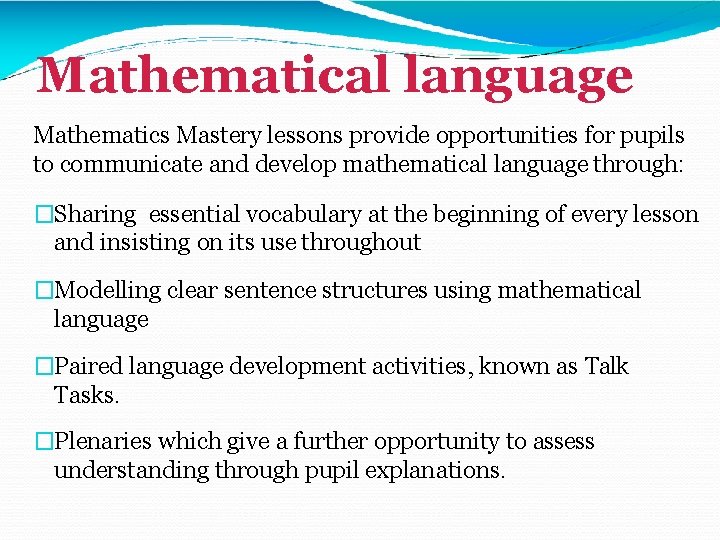Mathematical language Mathematics Mastery lessons provide opportunities for pupils to communicate and develop mathematical