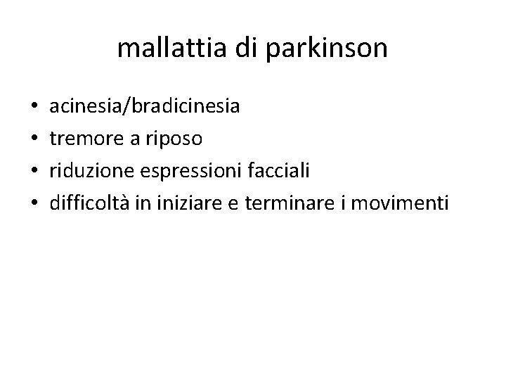 mallattia di parkinson • • acinesia/bradicinesia tremore a riposo riduzione espressioni facciali difficoltà in