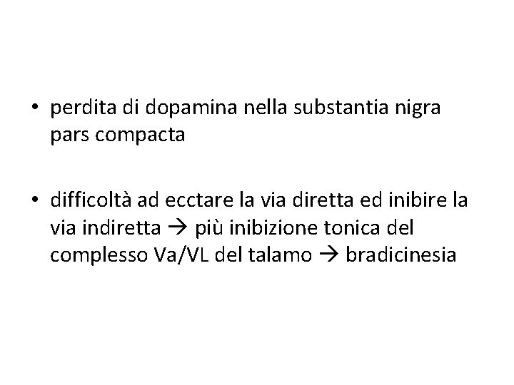 • perdita di dopamina nella substantia nigra pars compacta • difficoltà ad ecctare • perdita di dopamina nella substantia nigra pars compacta • difficoltà ad ecctare