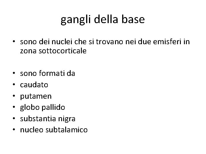 gangli della base • sono dei nuclei che si trovano nei due emisferi in gangli della base • sono dei nuclei che si trovano nei due emisferi in