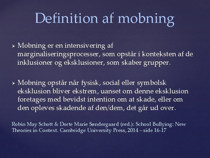 Definition af mobning Ø Ø Mobning er en intensivering af marginaliseringsprocesser, som opstår i