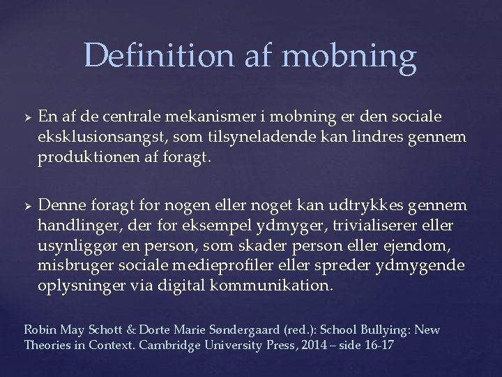 Definition af mobning Ø Ø En af de centrale mekanismer i mobning er den