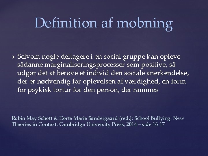 Definition af mobning Ø Selvom nogle deltagere i en social gruppe kan opleve sådanne