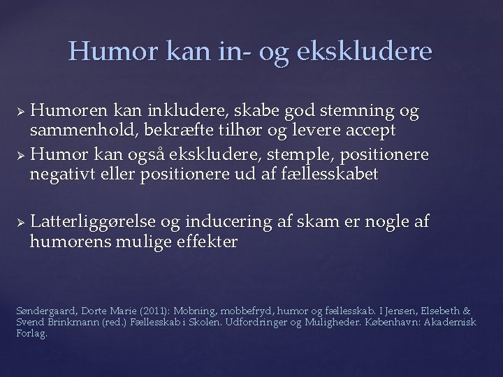 Humor kan in- og ekskludere Humoren kan inkludere, skabe god stemning og sammenhold, bekræfte