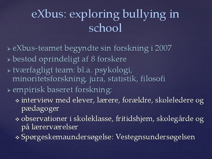 e. Xbus: exploring bullying in school e. Xbus-teamet begyndte sin forskning i 2007 Ø