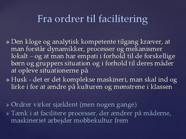 Fra ordrer til facilitering Den kloge og analytisk kompetente tilgang kræver, at man forstår