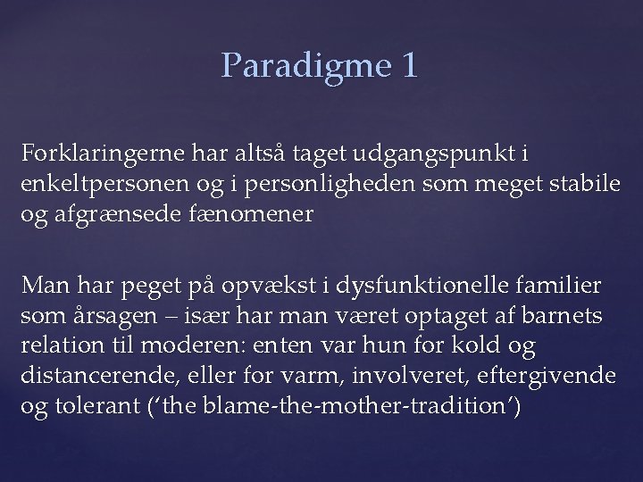 Paradigme 1 Forklaringerne har altså taget udgangspunkt i enkeltpersonen og i personligheden som meget