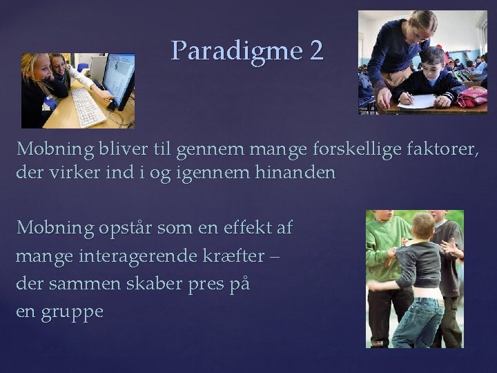 Paradigme 2 Mobning bliver til gennem mange forskellige faktorer, der virker ind i og