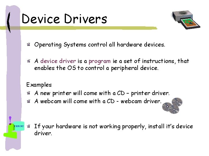 Device Drivers Operating Systems control all hardware devices. A device driver is a program