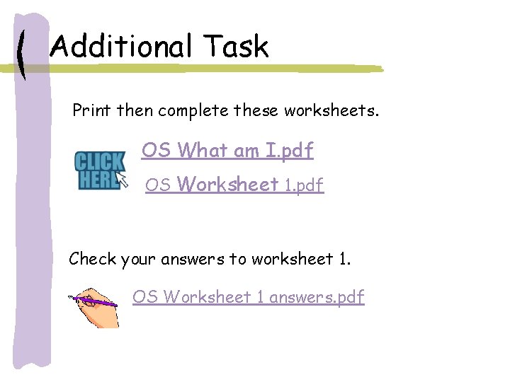 Additional Task Print then complete these worksheets. OS What am I. pdf OS Worksheet