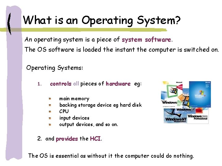 What is an Operating System? An operating system is a piece of system software.