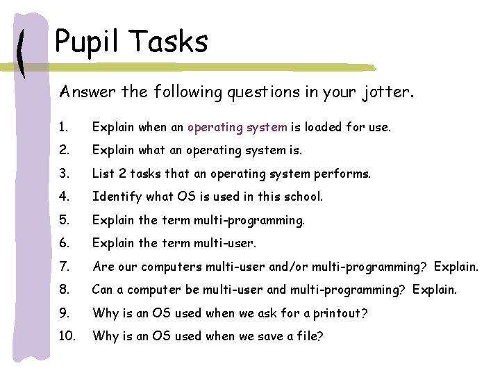 Pupil Tasks Answer the following questions in your jotter. 1. Explain when an operating