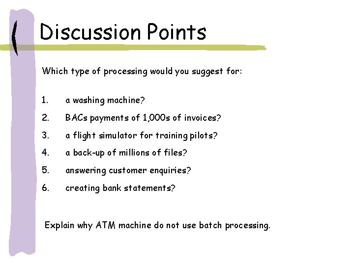 Discussion Points Which type of processing would you suggest for: 1. a washing machine?