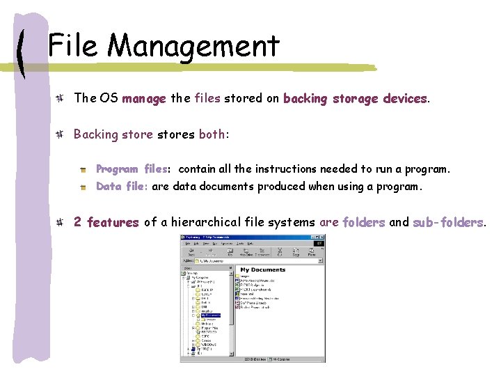 File Management The OS manage the files stored on backing storage devices. Backing stores