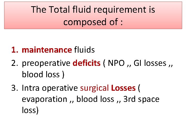 The Total fluid requirement is composed of : 1. maintenance fluids 2. preoperative deficits