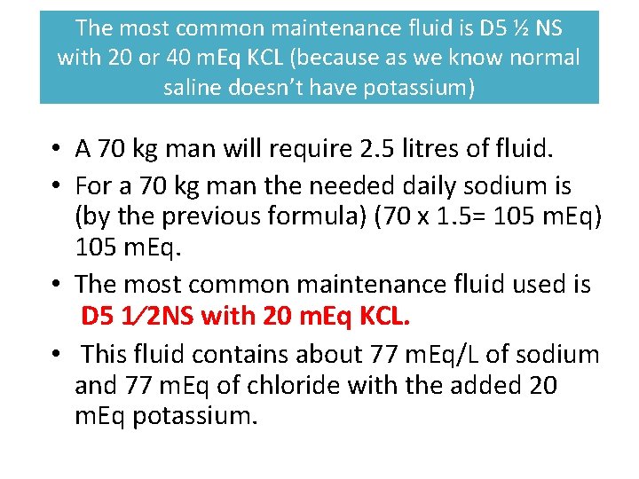 The most common maintenance fluid is D 5 ½ NS with 20 or 40