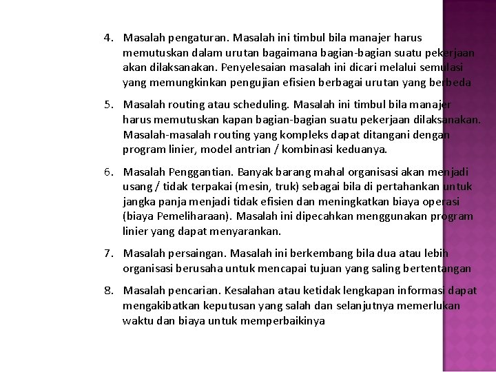 4. Masalah pengaturan. Masalah ini timbul bila manajer harus memutuskan dalam urutan bagaimana bagian-bagian