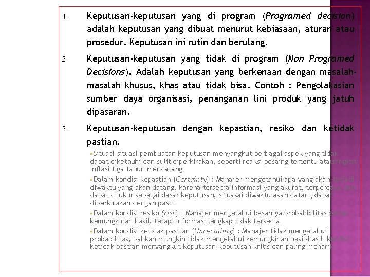 1. Keputusan-keputusan yang di program (Programed decision) adalah keputusan yang dibuat menurut kebiasaan, aturan