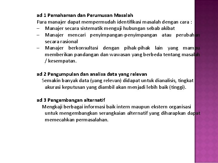 ad 1 Pemahaman dan Perumusan Masalah Para manajer dapat mempermudah identifikasi masalah dengan cara