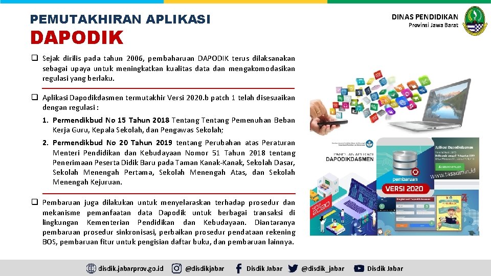 PEMUTAKHIRAN APLIKASI DINAS PENDIDIKAN Provinsi Jawa Barat DAPODIK q Sejak dirilis pada tahun 2006,