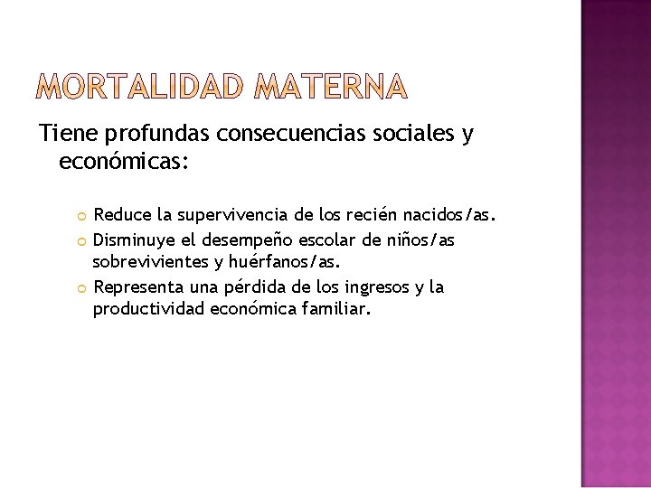 Tiene profundas consecuencias sociales y económicas: Reduce la supervivencia de los recién nacidos/as. Disminuye