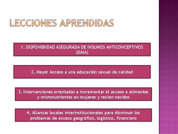 1. DISPONIBIIDAD ASEGURADA DE INSUMOS ANTICONCEPTIVOS (DAIA) 2. Mayor Acceso a una educación sexual
