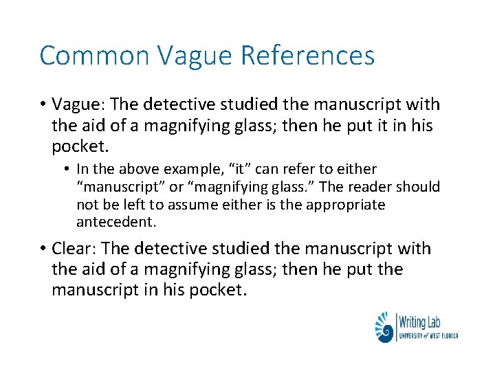 Common Vague References • Vague: The detective studied the manuscript with the aid of