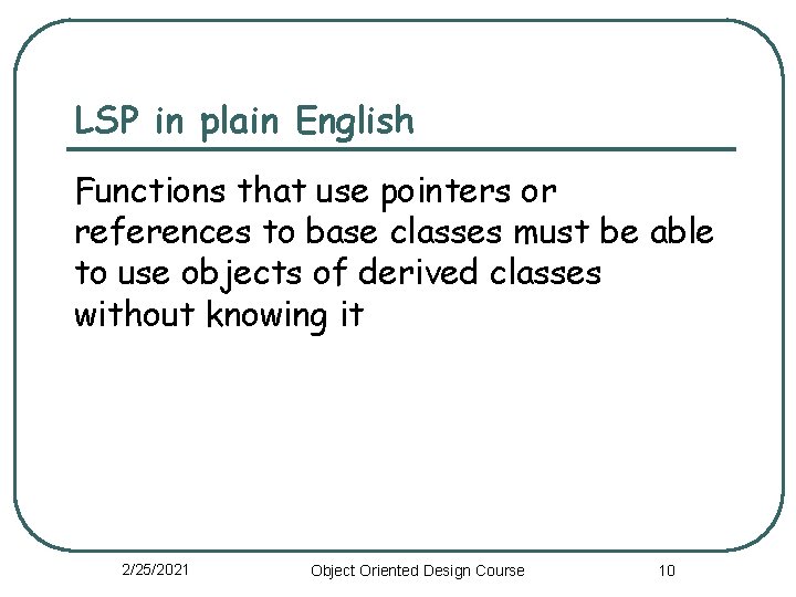 LSP in plain English Functions that use pointers or references to base classes must