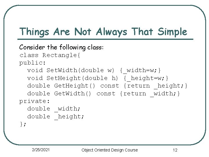 Things Are Not Always That Simple Consider the following class: class Rectangle{ public: void