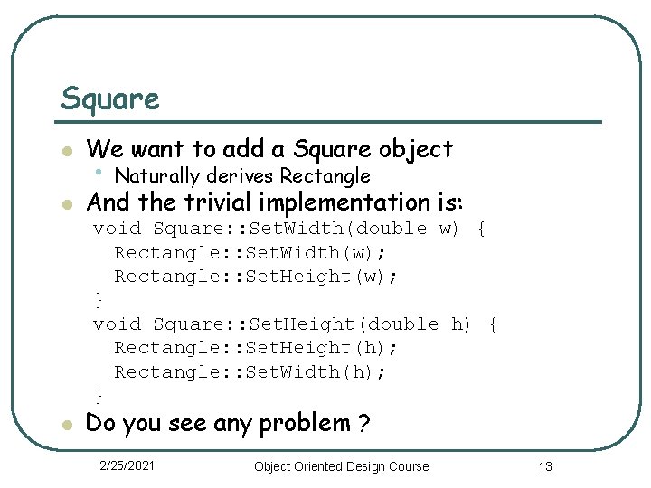 Square l We want to add a Square object l And the trivial implementation
