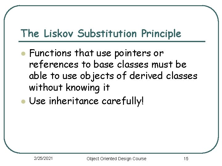 The Liskov Substitution Principle l l Functions that use pointers or references to base