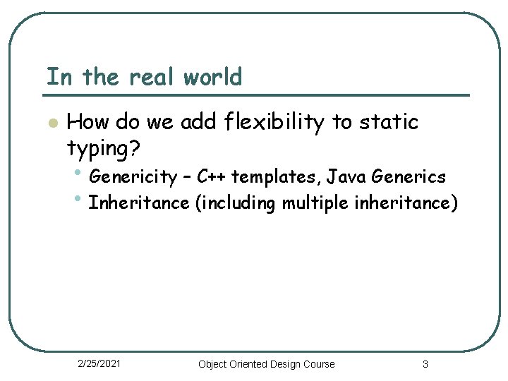 In the real world l How do we add flexibility to static typing? •