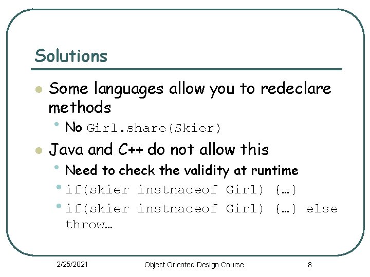 Solutions l Some languages allow you to redeclare methods • No Girl. share(Skier) l