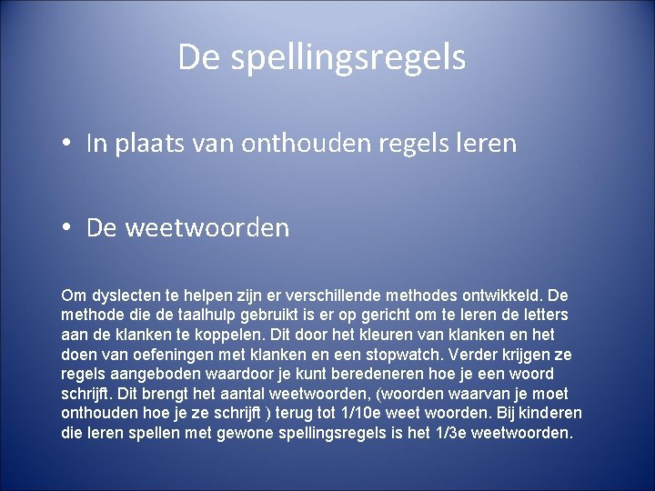 De spellingsregels • In plaats van onthouden regels leren • De weetwoorden Om dyslecten