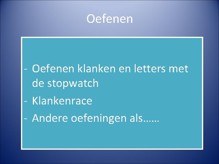 Oefenen - Oefenen klanken en letters met de stopwatch - Klankenrace - Andere oefeningen