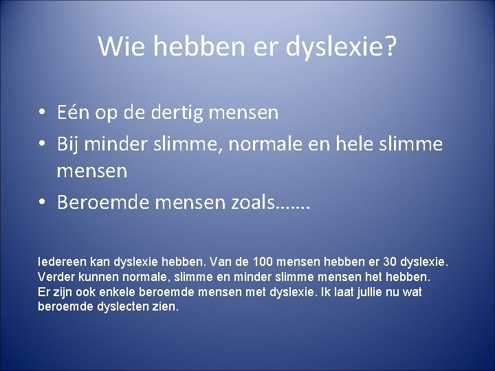 Wie hebben er dyslexie? • Eén op de dertig mensen • Bij minder slimme,