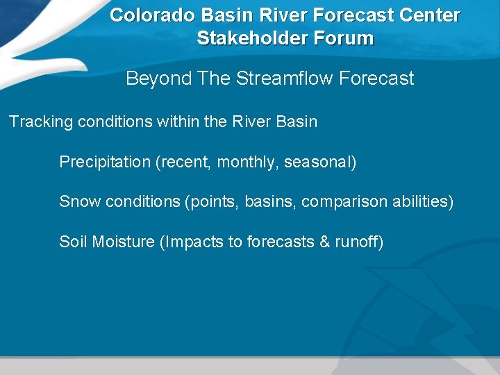 Colorado Basin River Forecast Center Stakeholder Forum Beyond The Streamflow Forecast Tracking conditions within