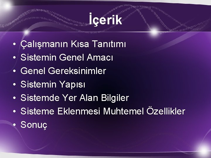 İçerik • • Çalışmanın Kısa Tanıtımı Sistemin Genel Amacı Genel Gereksinimler Sistemin Yapısı Sistemde