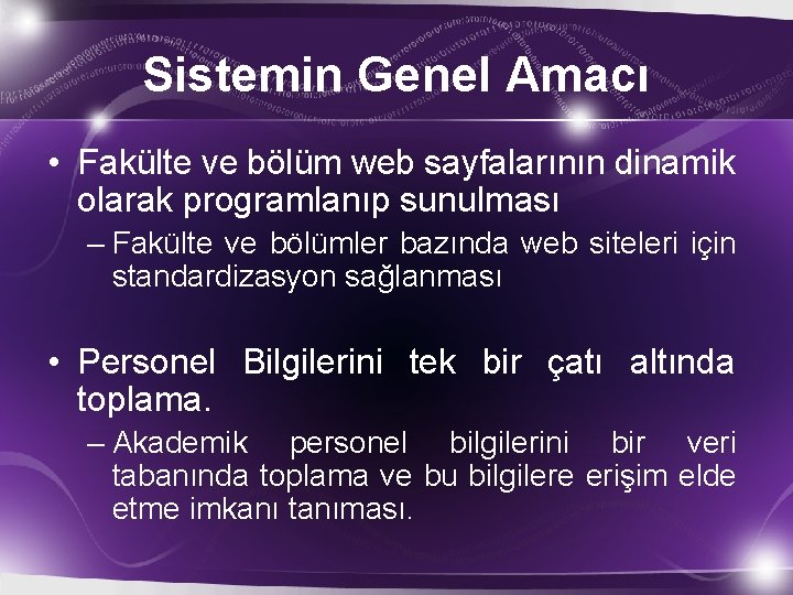 Sistemin Genel Amacı • Fakülte ve bölüm web sayfalarının dinamik olarak programlanıp sunulması –