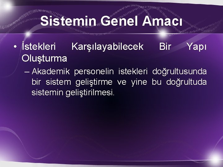 Sistemin Genel Amacı • İstekleri Karşılayabilecek Oluşturma Bir Yapı – Akademik personelin istekleri doğrultusunda