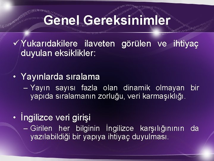 Genel Gereksinimler ü Yukarıdakilere ilaveten görülen ve ihtiyaç duyulan eksiklikler: • Yayınlarda sıralama –