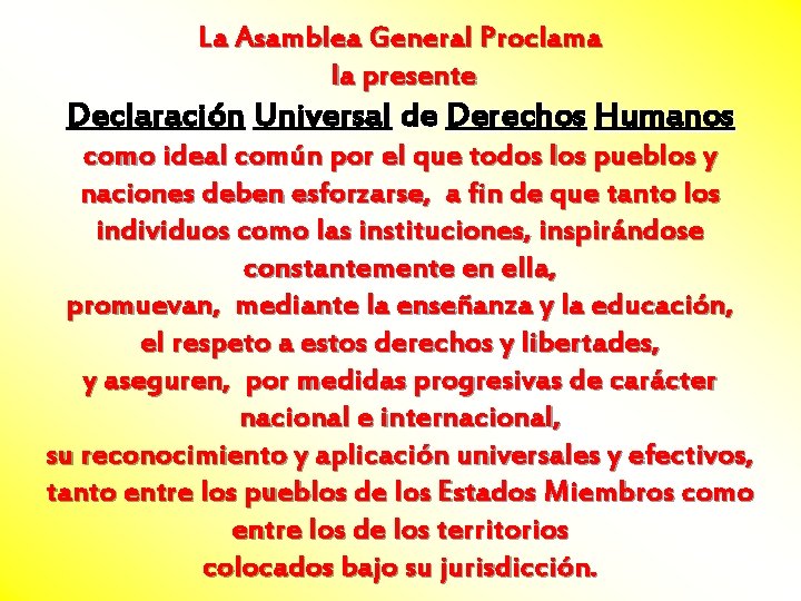 La Asamblea General Proclama la presente Declaración Universal de Derechos Humanos como ideal común